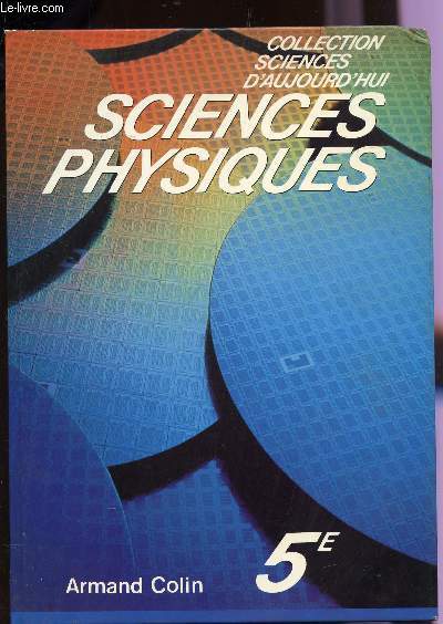 SCIENCES PHYSIQUES - CLASSE DE 5 / COLLECTION SCIENCES D'AUJOURD'HUI.