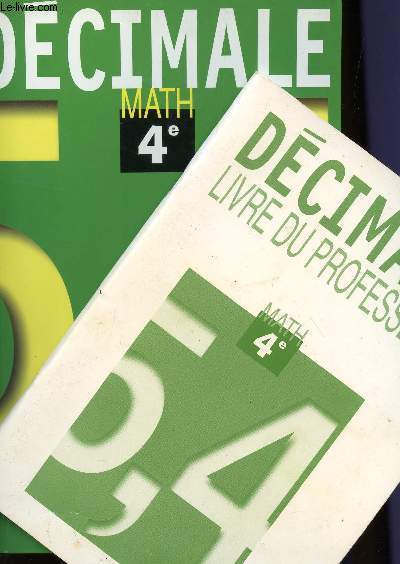 DECIMALE - MATH - CLASSE DE 4 - EN 2 VOLUMES : LIVRE DE L'ELEVE + LIVRE DU PROFESSEUR.