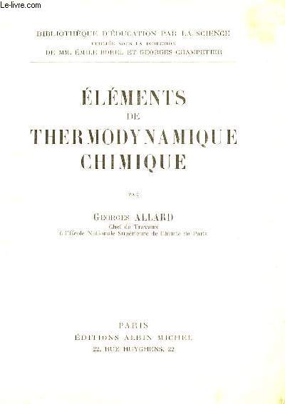 ELEMENTS DE THERMODYNAMIQUE CHIMIQUE / BIBLIOTHEQUE D'EDUCATION PAR LA SCIENCE.