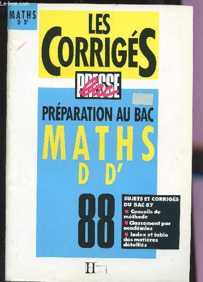 LES CORRIGES - PRESSE BAC / MATHS D ET D' / PREPARATION AU BAC 88 / SUJETS ET CORRIGES DU BAC 87 : CONSEILS DE METHODE - CLASSEMENT PAR ACADEMIE - INDEX ET TABLE DES MATIERES DETAILLES.