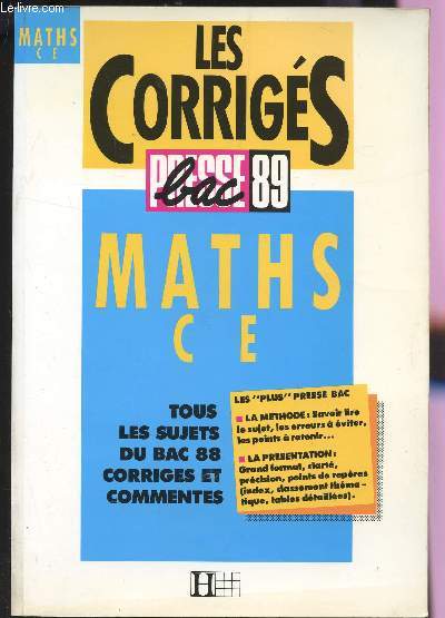 LES CORRIGES - PRESSE BAC 89 / MATHS C ET E / TOUS LES SUJETS DU BAC 88 CORRIGES ET COMMENTES / LES PLUS PRESSE BAC : LA METHODE - LA PRESENTATION.