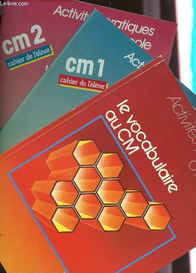 LE VOCABULAIRE AU CM - EN 3 VOLUMES : LE LIVRE + CAHIER DE L'EKLEVE EN CM1 + CAHIER DE L'ELEVE EN CM2 / COLLECTION ACTIVITES PRATIQUES A L'ECOLE.