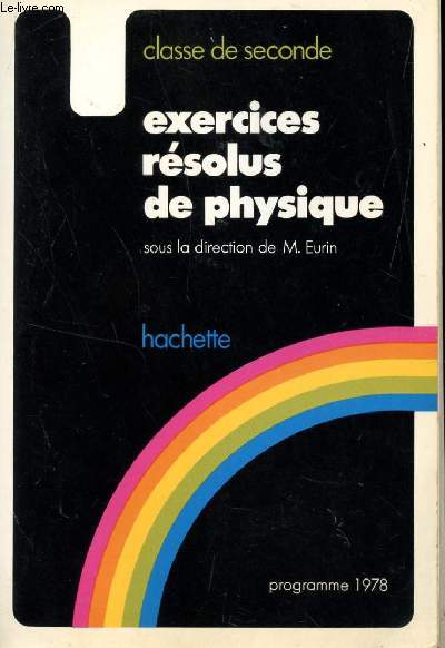 EXERCICES RESOLUS DE PHYSIQUES - CLASSE DE SECONDE / PROGRAMME 1978.