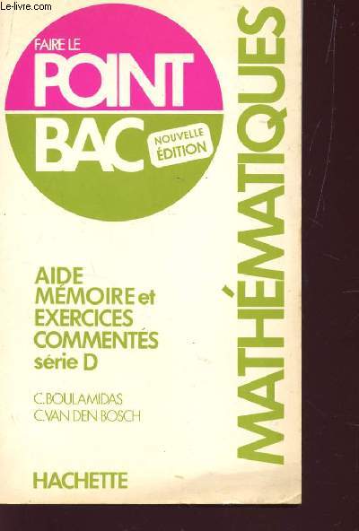 MATHEMATIQUES - AIDE MEMOIRE ET EXERCICES COMMENTES - SERIE D / COLLECTION FAIRE LE POINT BAC.