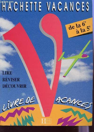 HACHETTE VACANCES - DE LA 6 A LA 5 / LIRE REVISER DECOUVRIR / LIVRE DE VACANCES