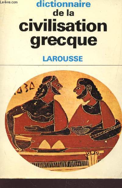 DICTIONNAIRE DE LA CIVILISATION GRECQUE.