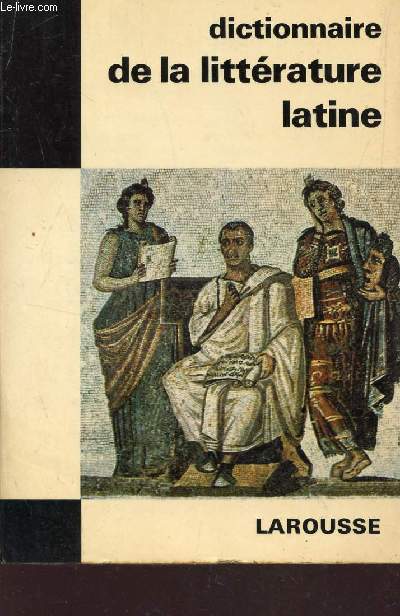 DICTIONNAIRE DE LA LITTERATURE LATINE / COLLECTION 