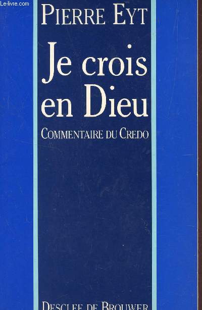 JE CROIS EN DIEU - COMENTAIRE DU CREDO.