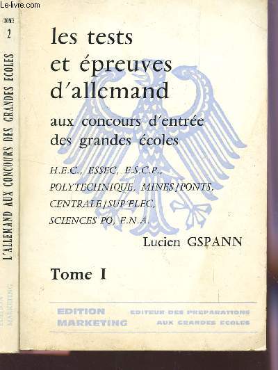 LES TESTS ET EPREUVES D'ALLEMAND - EN 2 VOLUMES / TOME I + TOME II / AUX CONCOURS D'ENTREE DES GRANDES ECOLES H.E.C, ESSEC, ESCP, POLYTECHNIQUE, MINES PONTS, CENTRALES, SUP'ELEC, SCIENCES PO, ENA.