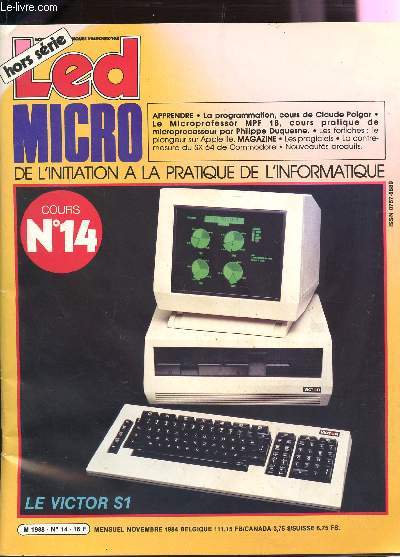 LED MICRO - HORS SERIE - N14 - NOVEMBRE 1984 / LA PROGRAMMATION, COURS DE CLAUDE POLGAR - LE MICROPROCESSOR MPF 1B, COURS PRATIQUE DE MICROPROCESSEUR PAR PHILIPPE DUQUESNE....