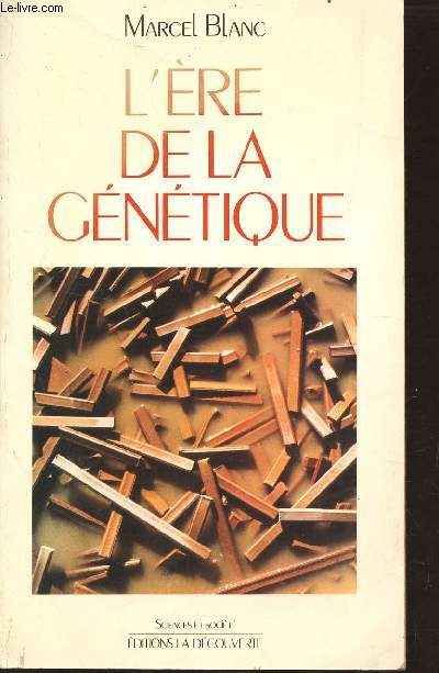 L'ERE DE LA GENETIQUE / COLLECTION SCIENCE ET SOCIETE.