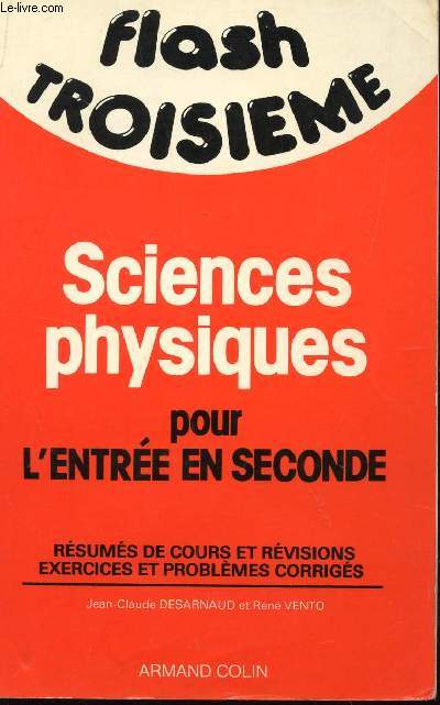 SCIENCES PHYSIQUES POUR L'ENTREE EN SECONDE - RESUMES DE COURS, EXERCICES ET PROBLEMES CORRIGES / COLLECTION FLASH TROISIEME.