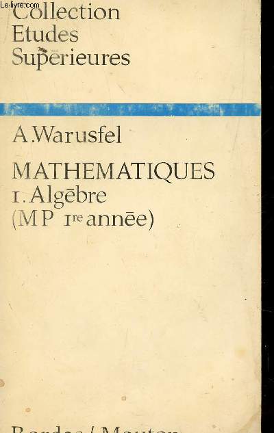 MATHEMATIQUES - TOME 1 : ALGEBRE - MP 1ere ANNEE / COLLECTION ETUDES SUPERIEURES.