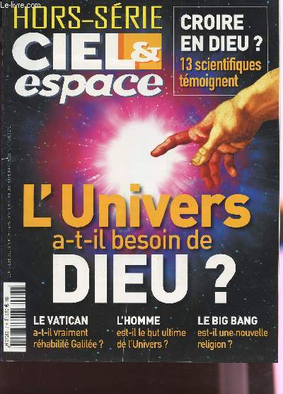 CIEL ET ESPACE / HORS SERIE - OCTOBRE 2006 / CROIRE EN DIEU? 13 SCIENTIFIQUES TEMOIGNENT / L'UNIVERS A T IL BESOIN DE DIEU? / LE VATICAN A T IL VRAIMENT REHABILITE GALILEE? - L'HOMME EST IL LE BUT ULTIME DE L'UNIVERS? - LE BIG BANG EST IL UNE NOUVELLE RE