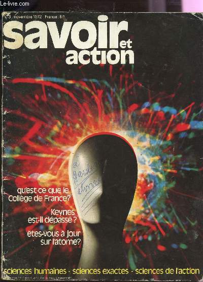 SAVOIR ET ACTION / N3 - NOVEMBRE 1972 / QU'EST CE QUE LE COLLEGE DE FRANCE? - KEYNES EST IL DEPASSE? - ETES VOUS A JOUR SUR L'ATOME? / SCIENCES HUMAINES - SCIENCES EXACTES - SCIENCES DE L'ACTION.