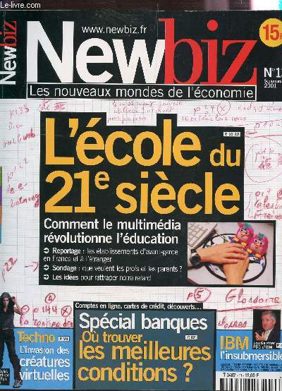 NEWBIZ - N13 - SEPTEMBRE 2001 / L'ECOLE DU 21 SIECLE - COMMENT LE MULTIMEDIA REVOLUTIONNE L'EDUCATION - SPECIAL BANQUES : OU TROUVER LES MEILLEURES CONDITIONS? - TECHNO : L'INVASION DES CERATURES VIRTUELLES - IBM L'INSUBMERSIBLE ....