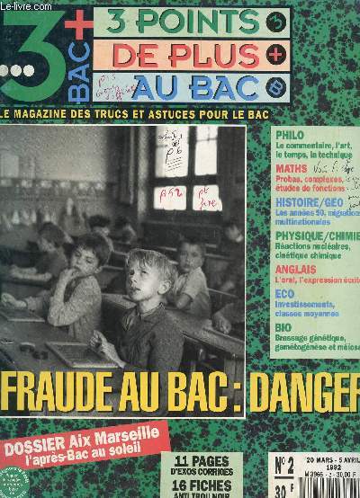 LE MAGAZINE : 3 POINTS DE PLUS AU BAC (LE MAGAZINE DES TRUCS ET ASTUCES POUR LE BAC / N2 - 20 MARS-5 AVRIL 1992 / FRAUDE AU BAC : DANGER - PHILO - MATHS - HISTOIRE GEO ... - 16 FICHES ANTI TROU NOIR - 11 PAGES D'EXO CORRIGES ....