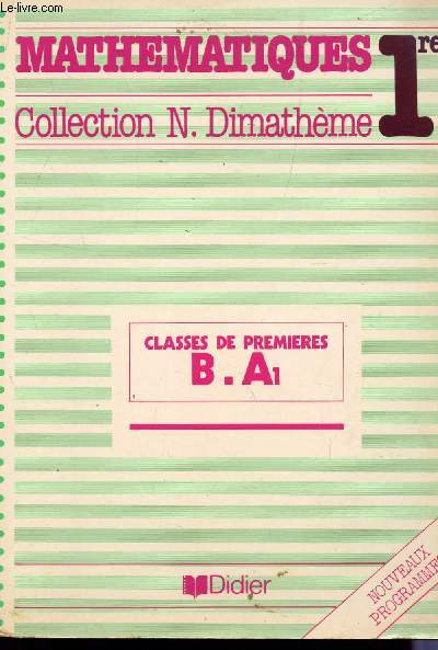 MATHEMATIQUES - CLASSE DE 1ere B ET A1 / COLLECTION N. DIMATHEME.