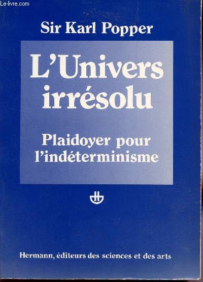 L'UNIVERS IRRESOLU - PLAIDOYER POUR L'INDETERMINISME.
