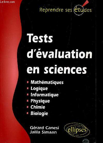 TESTS D*'EVALUATION EN SCIENCES / MATHEMATIQUES - LOGIQUE - INFORMATIQUE - PHYSIQUE - CHIMIE - BIOLOGIE / COLLECTION REPRENDRE SES ETUDES.