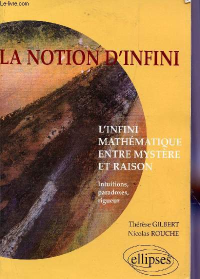LA NOTION D'INFINI - L'INFINI MATHEMATIQUE ENTRE MYSTERE ET RAISON.