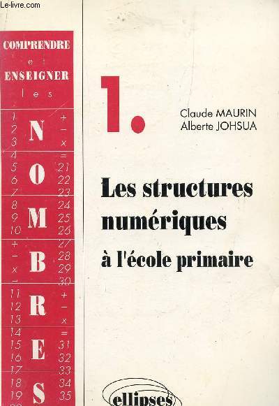 LES STRUCTURES NUMERIQUES A L'ECOLE PRIMAIRE - VOLUME 1 / COLLECTION COMPRENDRE ET ENSEIGNER LES NOMBRES.