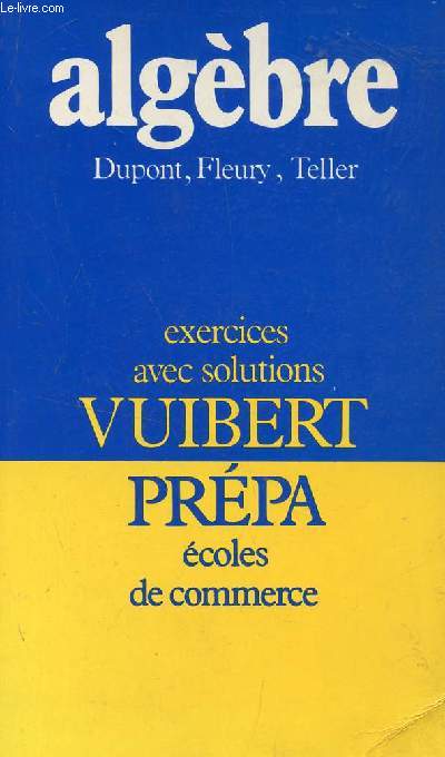 ALGEBRE / EXERCICES AVEC SOLUTIONS / PREPA, ECOLES DE COMMERCE.