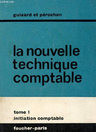 LA NOUVELLE TECHNIQUE COMPTABLE - TOME 1 : INITIATION COMPTABLE / SERIE CAP - CET.
