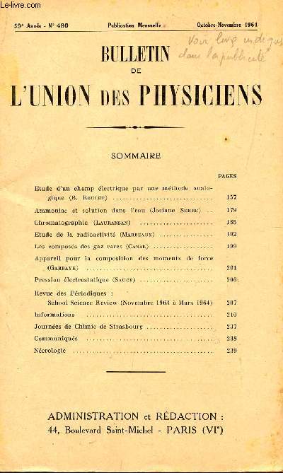 BULLETIN DE L'UNION DES PHYSICIENS / N480 - OCT-NOV 1964 / ETUDE D'UN CHAMP ELECTRIQUE PAR UNE METHODE ANALOGIQUE (B. ROULET) - AMMONIAC ET SOLUTION DANS L'EAU (J. SERRE) - ETUDE DE LA RADIOACTIVITE (MARPEAUX) ....