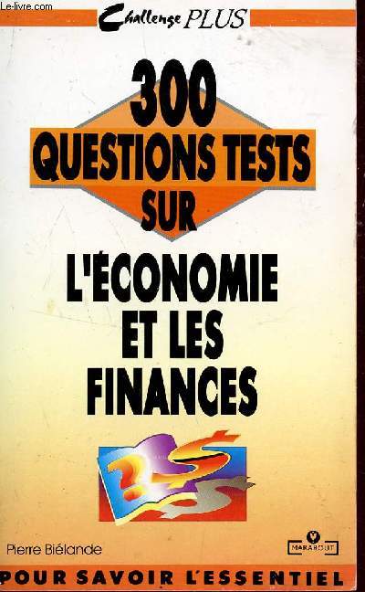300 QUESTIONS TESTS SUR L'ECONOMIE ET LES FINANCES / COLLECTION CHALLENGE PLUS.