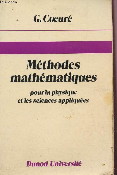 METHODES MATHEMATIQUES - POUR LA PHYSIQUE ET LES SCIENCES APPLIQUEES.