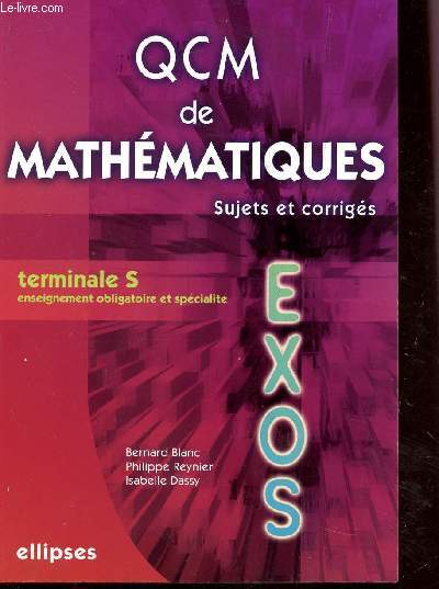 QCM / TERMINALE S / MATHEMATIQUES - SUJETS ET CORRIGES / EXOS.