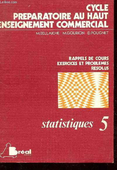RAPPELS DE COURS - EXERCICES ET PROBLEMES RESOLUS - STATISTIQUES 5 / CYCLE PREPARATOIRE AU HAUT ENSEIGNEMENT COMMERCIAL.
