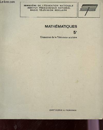 MATHEMATIQUES / CLASSE DE 5 - LIVRET DU PROFESSEUR / EMISSION DE LA TELEVISION SCOLAIRE.
