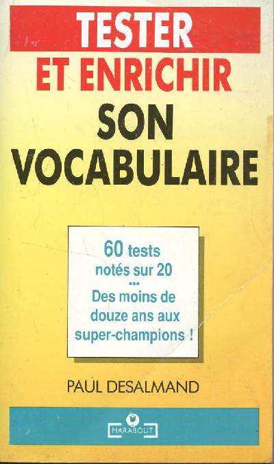 RESTER ET ENRICHIR SON VOCABULAIRE / 60 TESTS NOTES SUR 20 - DES MOINS DE 12 ANS AUX SUPERS CHAMPIONS.