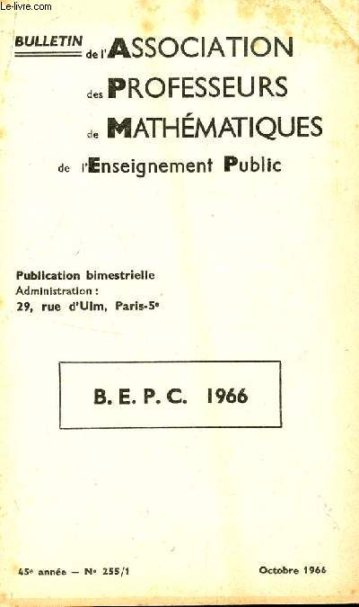 BULLETIN DE L'ASSOCIATION DES PROFESSEURS DE MATHEAMTIQUES DEL'ENSEIGNEMENT PUBLIC / N255/1 - OCTOBRE 1966 / BEPC 1966.