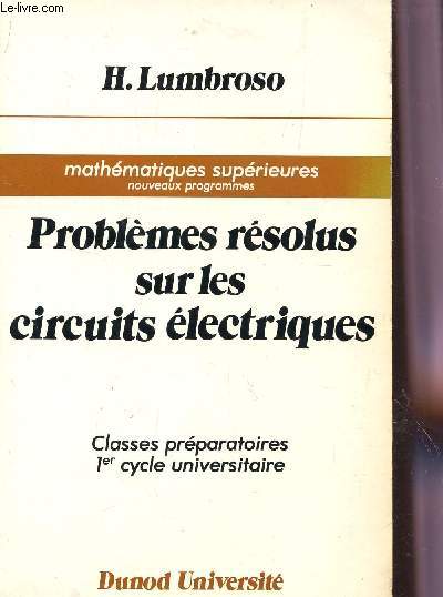 PROBLEMES RESOLUS SUR LES CIRCUITS ELECTRONIQUES - CLASSES PREPARATOIRES - 1eR CYCLE UNIVERSITAIRE.