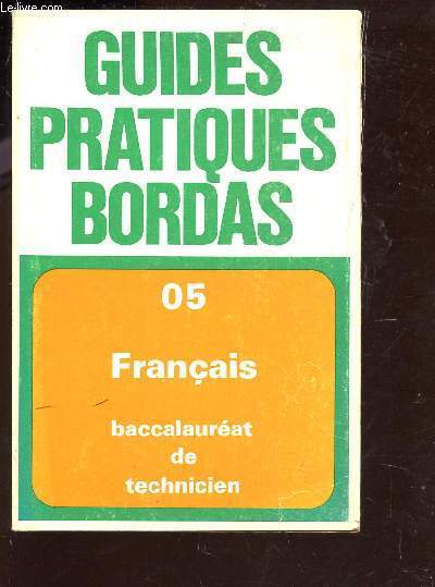 L'EPREUVE DU FRANCAIS AU BACCALAUREAT DE TECHNICIEN - CLASSES DE PREMIERE ET CLASSES TERMINALES F,G,H. / COLLECTION GUIDE PRATIQUE BORDAS.