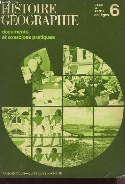 HISTOIRE GEOGRAPHIE ECONOMIE EDUCATION CIVIQUE - CLASSES DE 6 / DOCUMENTS ET EXERCICES PRATIQUES.