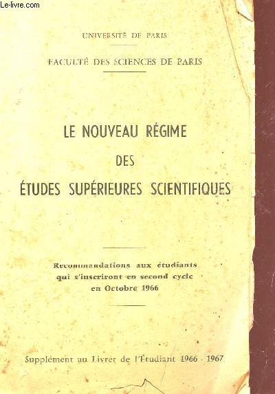 LE NOUVEAU REGIME DES ETUDES SUPERIEURES SCIENTIFIQUES - RECOMMANDATIONS AUX ETUDIANTS QUI S'INSCRIRONT EN SECOND CYCLE EN OCTOBRE 1966 / SUPPLEMENT AU LIVRET DE L'ETUDIANT 1966-1967.