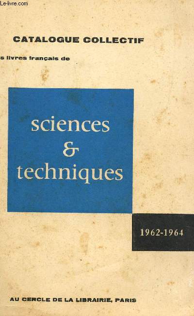 CATALOGE COLLECTIF DES LIVRES FRANCAIS DE SCIENCES ET TECHNIQUES - 1962-1964.