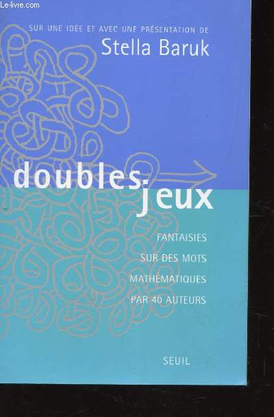 DOUBLES JEUX / FANTAISIES SUE DES MOTS MATHEMATIQUES PAR 40 AUTEURS.