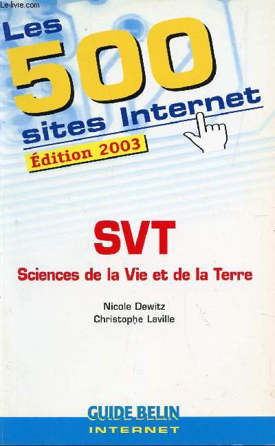 LES 500 SITE INTERNET - EDITION 2003 / SVT - SCIENCE DE LA VIE ET DE LA TERRE.