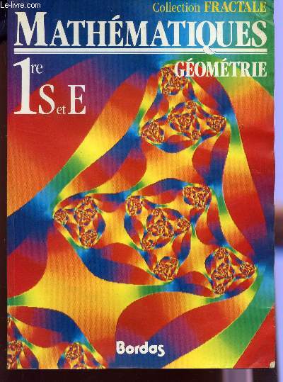 MATHEMATIQUES - GEOMETRIE - CLASSES DE 1ere S ET E - PROGRAMME 1991 / COLLECTION FRACTALE.