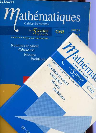 MATHEMATIQUES - EN 2 VOLUMES : CAHIER D'ACTIVITES + LIVRE DU MAITRE / NOMBRES ET CALCUL, GEOMETRIE, MESURE, PROBLEMES - CLASSE DE CM2 - CYCLE 3 - NIVEAU 3 / COLLECTION 