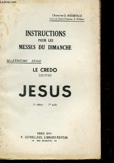 INSTRUCTIONS POUR LES MESSES DU DIMANCHE / 4me SERIE - LE CREDO (SUITE) - JESUS / 2 EDITION.