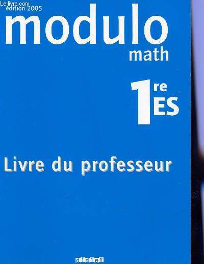 MODULO - MATH - CLASSE DE 1ere E ET S - LIVRE DU PROFESSEUR.