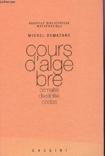 COURS D'ALGEBRE - PRIMALITE, DIVISIBILITE, CODES / NOUVELLE BIBLIOTHEQUE MATHEAMTIQUE.