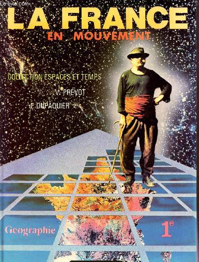 LA FRANCE EN MOUVEMENT - DANS LE SECONDE MOITIE DU 20 SIECLE - GEOGRAPHIE ET INSTRUCTION CIVIQUE / CLASSE DE PREMIERE / COLLECTION ESPACES ET TEMPS.