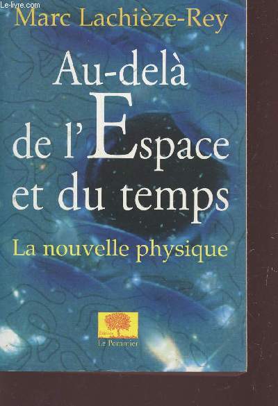 AU DELA DE L'ESPACE ET DU TEMPS - LA NOUVELLE PHYSIQUE.